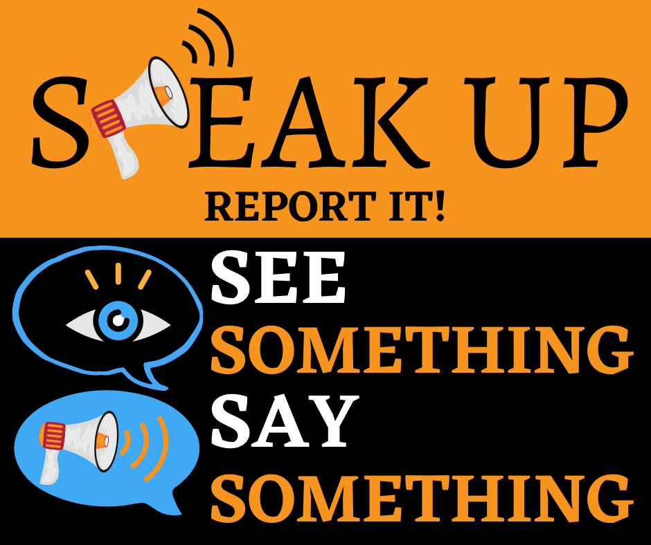 Speak Up! Report It! See Something, Say Something